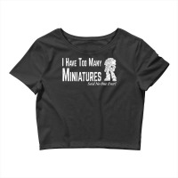 Wargaming Too Many Miniature Funny Wargamer Gift T Shirt Crop Top | Artistshot