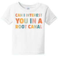 Can I Interest You In A Root Canal Funny T Shirt Baby Tee | Artistshot