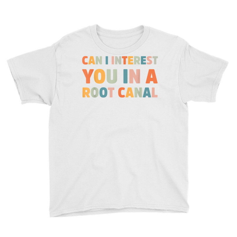 Can I Interest You In A Root Canal Funny T Shirt Youth Tee by cm-arts | Artistshot