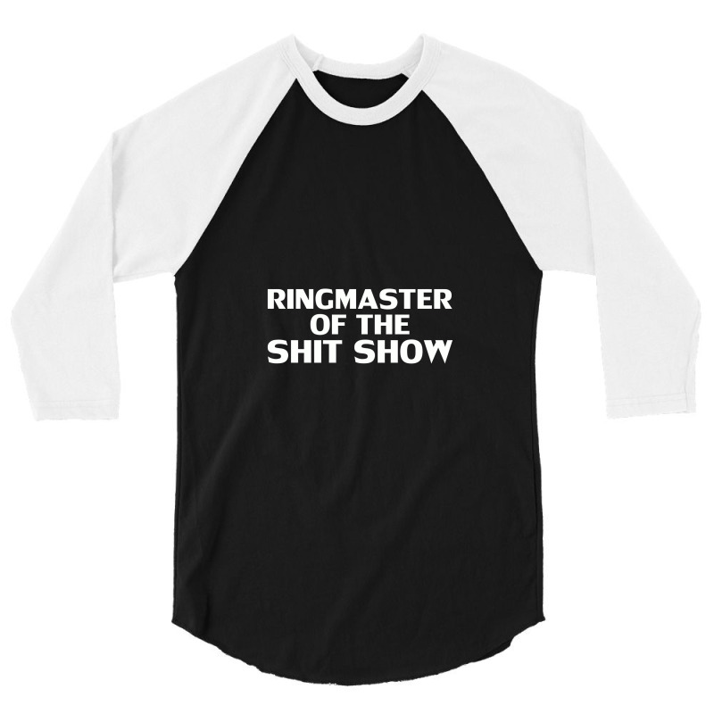 Ringmaster Of The Shit Show Offensive,offensive 3/4 Sleeve Shirt by cozyeraa | Artistshot