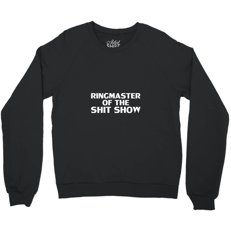 Ringmaster Of The Shit Show Offensive,offensive Crewneck Sweatshirt by cozyeraa | Artistshot