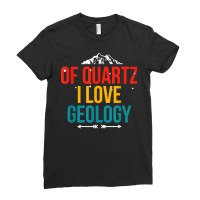 Of Quartz I Love Geology Puns Geologist Hunting For Rocks T Shirt Ladies Fitted T-shirt | Artistshot