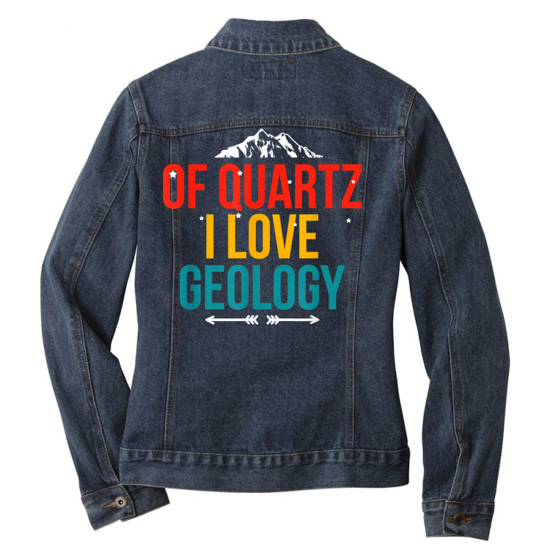 Of Quartz I Love Geology Puns Geologist Hunting For Rocks T Shirt Ladies Denim Jacket by puetzee | Artistshot