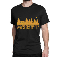 Paradise Strong Northern California Strong Camp Fire Tshirt Classic T-shirt | Artistshot