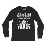 Labor Day Worker Unionize United We Bargain Divided We Beg T Shirt Long Sleeve Shirts | Artistshot