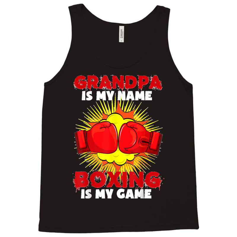 Grandpa Is My Name Boxing Is My Game Sport Fighting Boxer Tank Top by STACYSCHUDEL | Artistshot