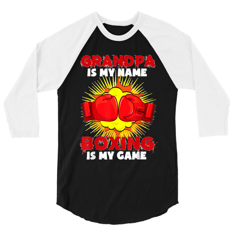 Grandpa Is My Name Boxing Is My Game Sport Fighting Boxer 3/4 Sleeve Shirt by STACYSCHUDEL | Artistshot