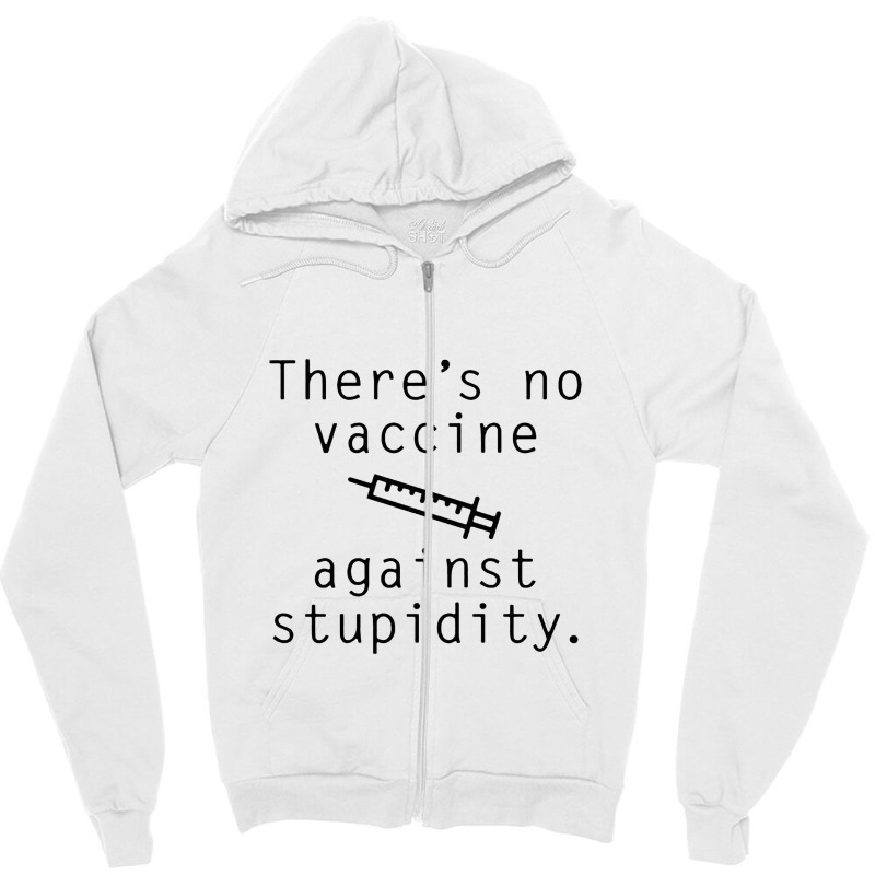 Vaccine Against Stupidity Zipper Hoodie by floobcreative | Artistshot