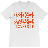 I Hate Golf Oh Nice T-shirt | Artistshot