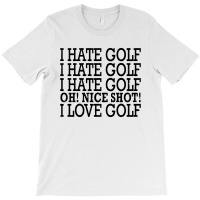 I Hate Golf Oh Nice T-shirt | Artistshot