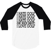 I Hate Golf Oh Nice 3/4 Sleeve Shirt | Artistshot