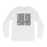 I Hate Golf Oh Nice Long Sleeve Shirts | Artistshot