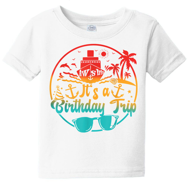 Aw Ship It's A Birthday Trip Cruise Cruising Party T Shirt Baby Tee | Artistshot