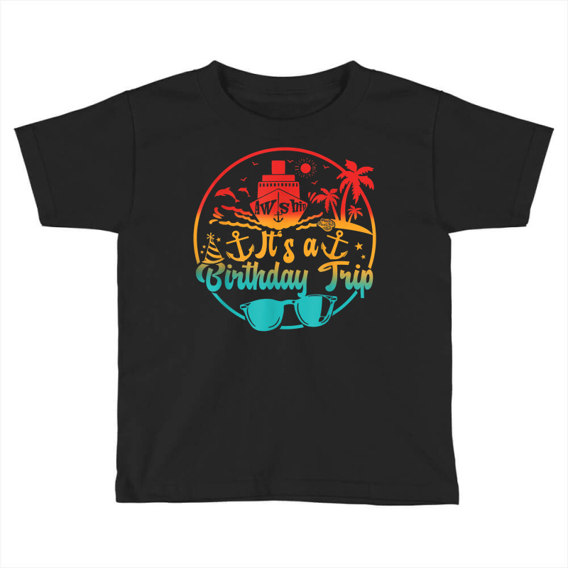 Aw Ship It's A Birthday Trip Cruise Cruising Party T Shirt Toddler T-shirt | Artistshot