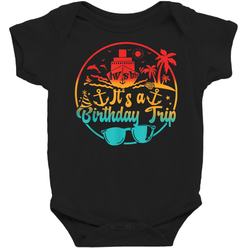 Aw Ship It's A Birthday Trip Cruise Cruising Party T Shirt Baby Bodysuit | Artistshot