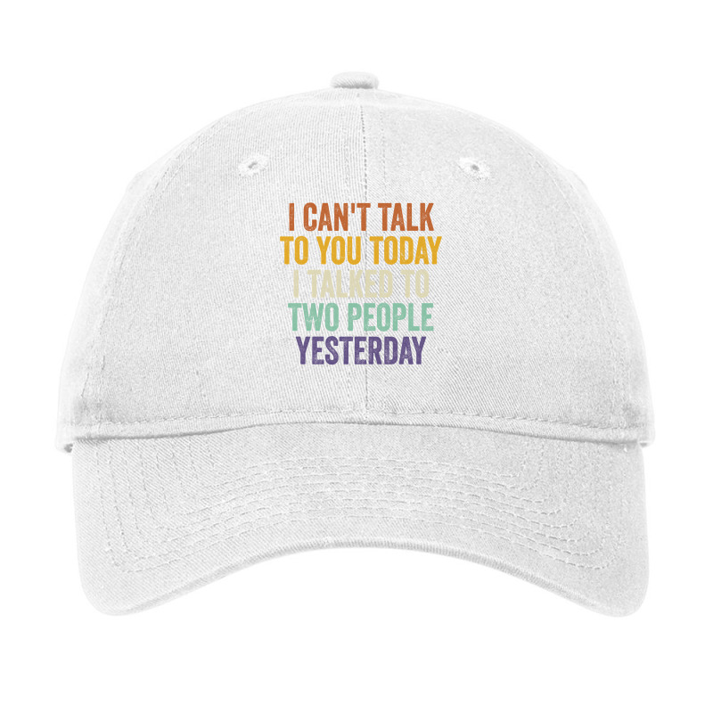 I Can't Talk To You Today I Talked To Two People Yesterday Pullover Ho Adjustable Cap by cm-arts | Artistshot