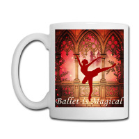 Ballet Is Magical Ballerina Dancers Novelty Fashion T Shirt Coffee Mug | Artistshot