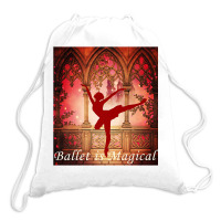 Ballet Is Magical Ballerina Dancers Novelty Fashion T Shirt Drawstring Bags | Artistshot