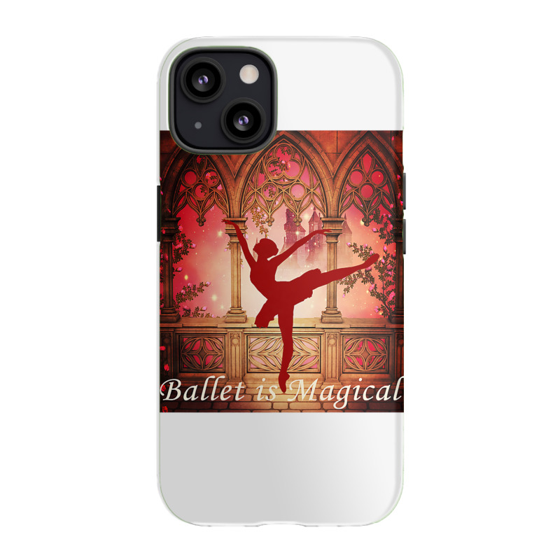 Ballet Is Magical Ballerina Dancers Novelty Fashion T Shirt Iphone 13 Case | Artistshot