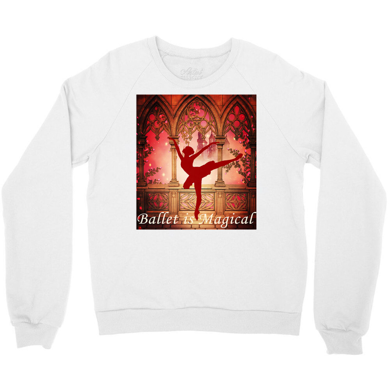 Ballet Is Magical Ballerina Dancers Novelty Fashion T Shirt Crewneck Sweatshirt | Artistshot