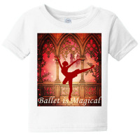 Ballet Is Magical Ballerina Dancers Novelty Fashion T Shirt Baby Tee | Artistshot