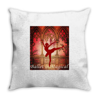 Ballet Is Magical Ballerina Dancers Novelty Fashion T Shirt Throw Pillow | Artistshot