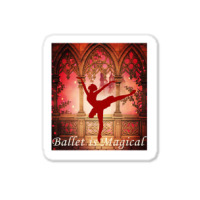 Ballet Is Magical Ballerina Dancers Novelty Fashion T Shirt Sticker | Artistshot