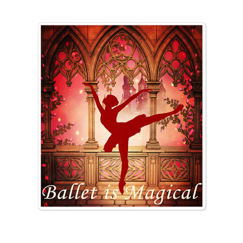 Ballet Is Magical Ballerina Dancers Novelty Fashion T Shirt Sticker | Artistshot