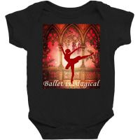 Ballet Is Magical Ballerina Dancers Novelty Fashion T Shirt Baby Bodysuit | Artistshot