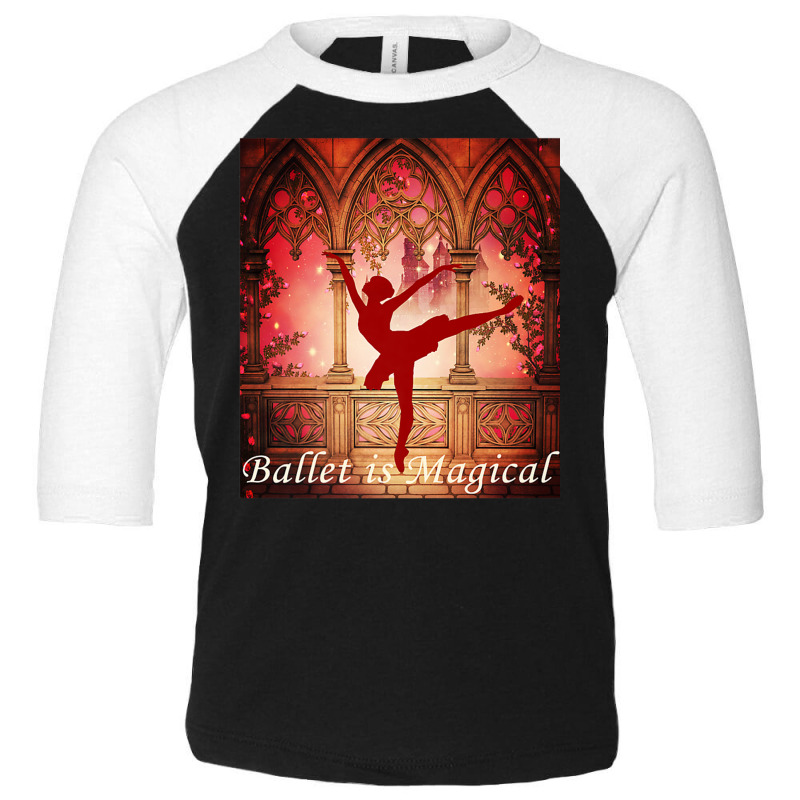 Ballet Is Magical Ballerina Dancers Novelty Fashion T Shirt Toddler 3/4 Sleeve Tee | Artistshot