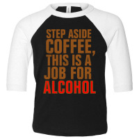 Step Aside Coffee Toddler 3/4 Sleeve Tee | Artistshot