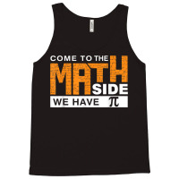 Come To The Math Side We Have Pi T Shirt Tank Top | Artistshot