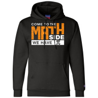 Come To The Math Side We Have Pi T Shirt Champion Hoodie | Artistshot