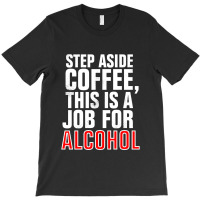 Step Aside Coffee T-shirt | Artistshot