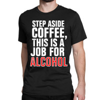 Step Aside Coffee Classic T-shirt | Artistshot