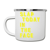 Slap Today In The Face Motivational Funny Quote Camper Cup | Artistshot