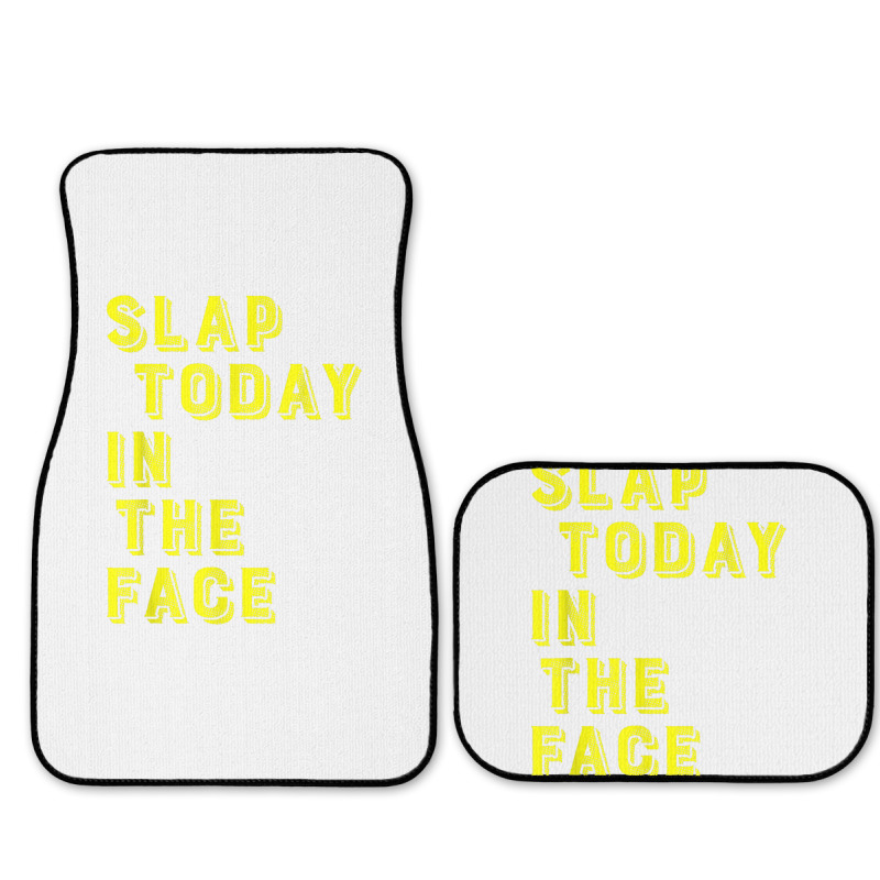 Slap Today In The Face Motivational Funny Quote Full Set Car Mats | Artistshot