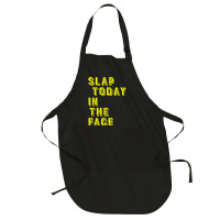 Slap Today In The Face Motivational Funny Quote Full-length Apron | Artistshot