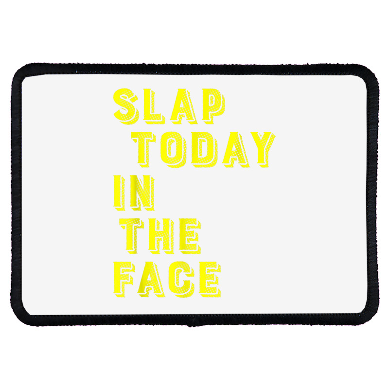 Slap Today In The Face Motivational Funny Quote Rectangle Patch | Artistshot