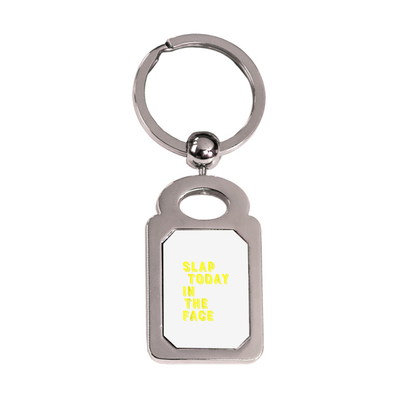 Slap Today In The Face Motivational Funny Quote Silver Rectangle Keychain | Artistshot