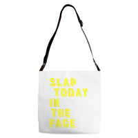 Slap Today In The Face Motivational Funny Quote Adjustable Strap Totes | Artistshot