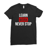 Learn Work Never Stop Black Ladies Fitted T-shirt | Artistshot