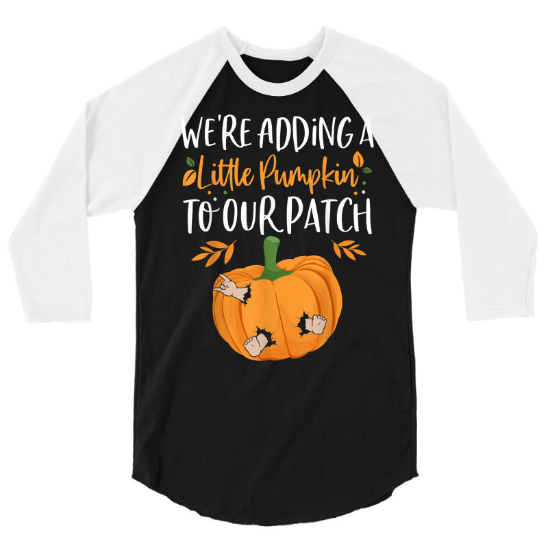 We're Adding A Little Pumpkin To Our Patch Pumpkin Pregnancy T Shirt 3/4 Sleeve Shirt | Artistshot