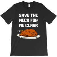 Save The Neck For Me T-shirt | Artistshot