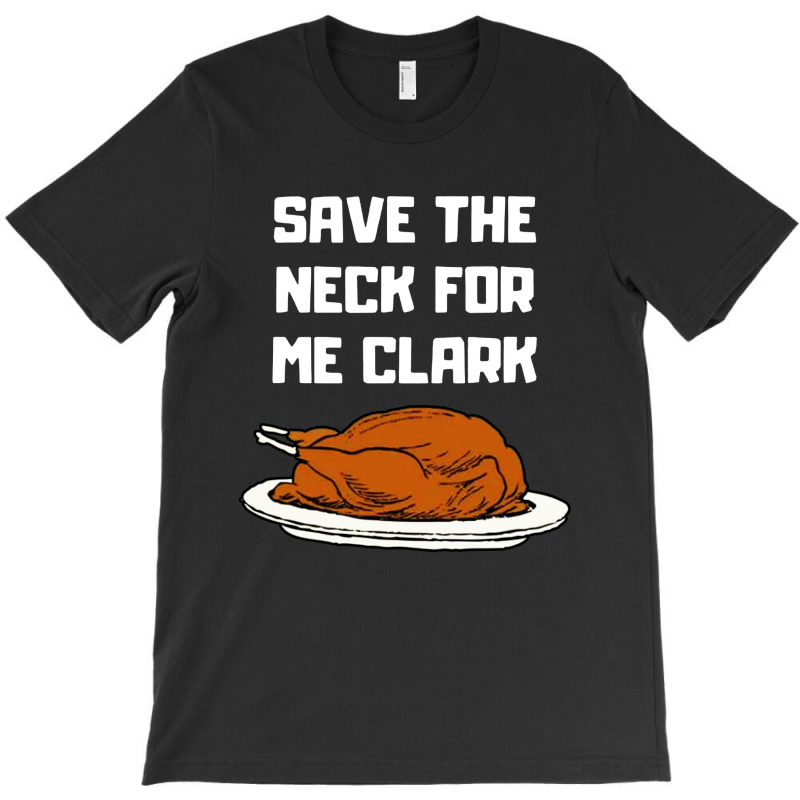 Save The Neck For Me T-shirt | Artistshot