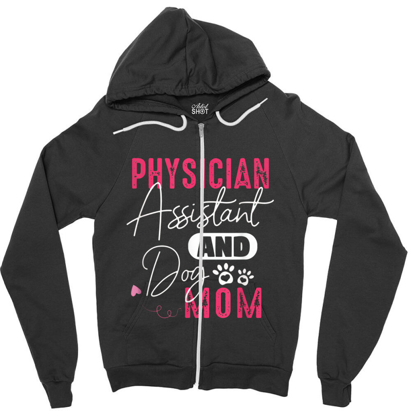 Physician Assistant Dog Mom Pa Gift Zipper Hoodie by baytrentroi | Artistshot