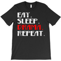 Eat Sleep Drama Theater Actor Repeat Daily Life T Shirt T-shirt | Artistshot