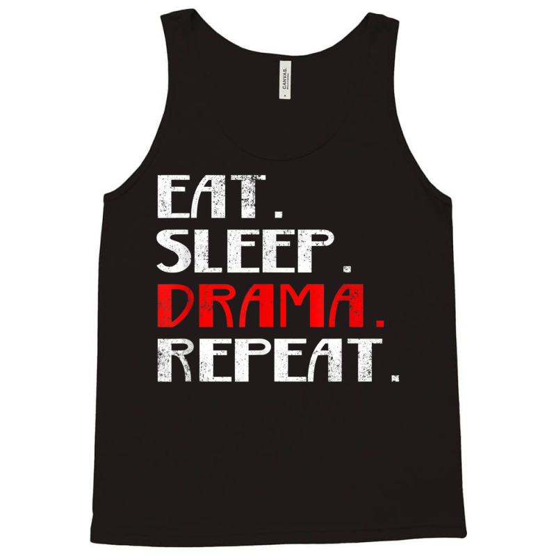 Eat Sleep Drama Theater Actor Repeat Daily Life T Shirt Tank Top | Artistshot