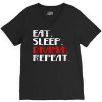 Eat Sleep Drama Theater Actor Repeat Daily Life T Shirt V-neck Tee | Artistshot