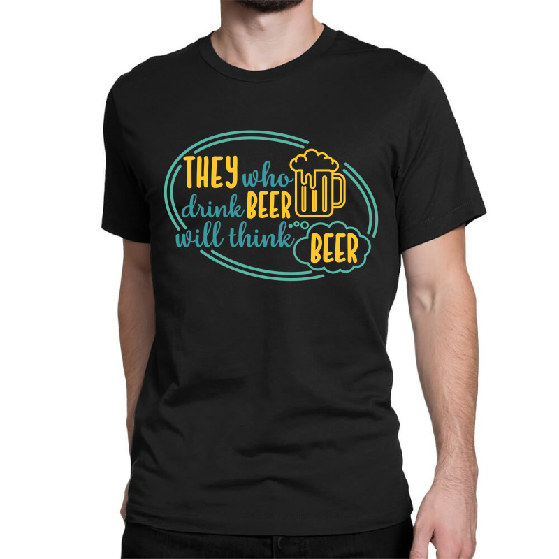 Drink Beer Think Beer Classic T-shirt | Artistshot